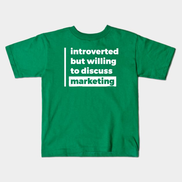 Introverted but willing to discuss marketing (Pure White Design) Kids T-Shirt by Optimix